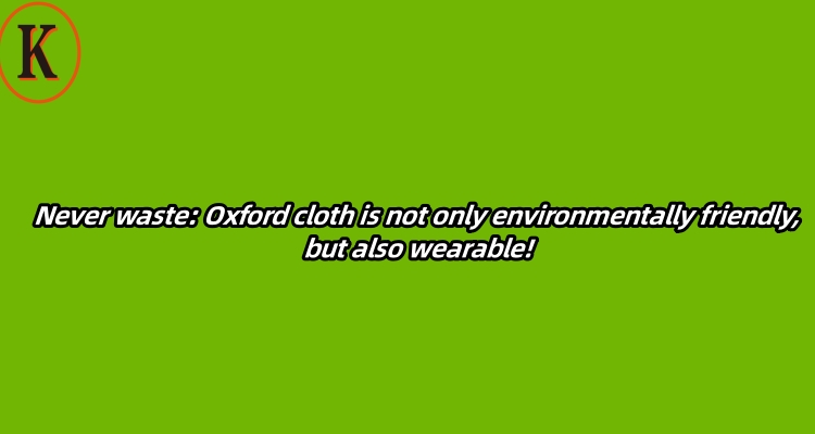 Never waste: Oxford cloth is not only environmentally friendly, but also wearable!