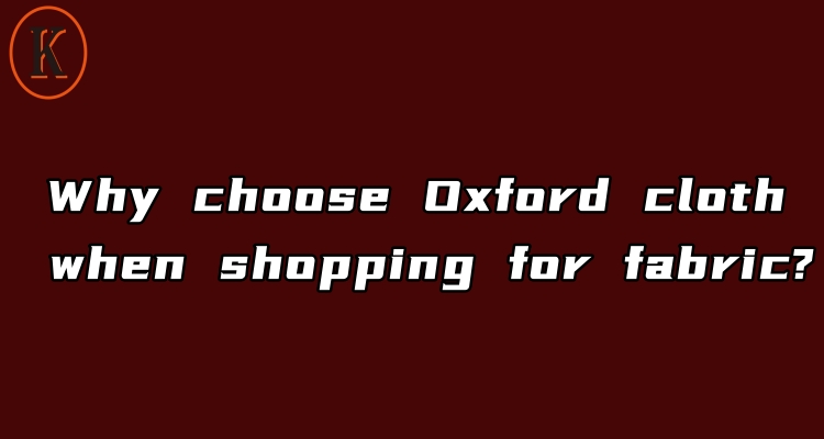 Why choose Oxford cloth when shopping for fabric?