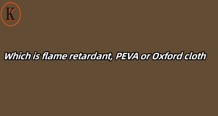 Which is flame retardant, PEVA or Oxford cloth