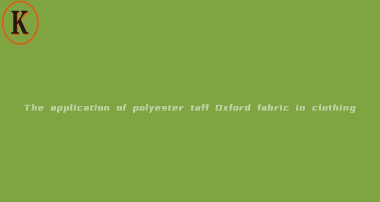  The application of polyester taff Oxford fabric in clothing